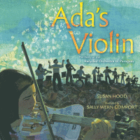 ADA'S VIOLIN : THE STORY OF THE RECYCLED ORCHESTRA OF PARAGU