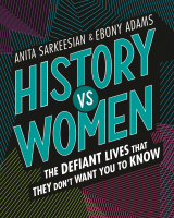 HISTORY VS WOMEN : THE DEFIANT LIVES THAT THEY DON'T WANT YO