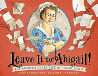 LEAVE IT TO ABIGAIL! : THE REVOLUTIONARY LIFE OF ABIGAIL ADA