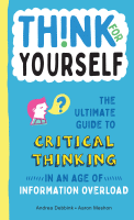 THINK FOR YOURSELF : THE ULTIMATE GUIDE TO CRITICAL THINKING