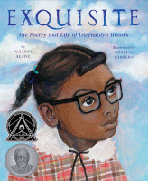 EXQUISITE : THE POETRY AND LIFE OF GWENDOLYN BROOKS